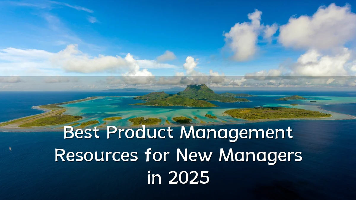 Best Product Management Resources for New Managers in 2025