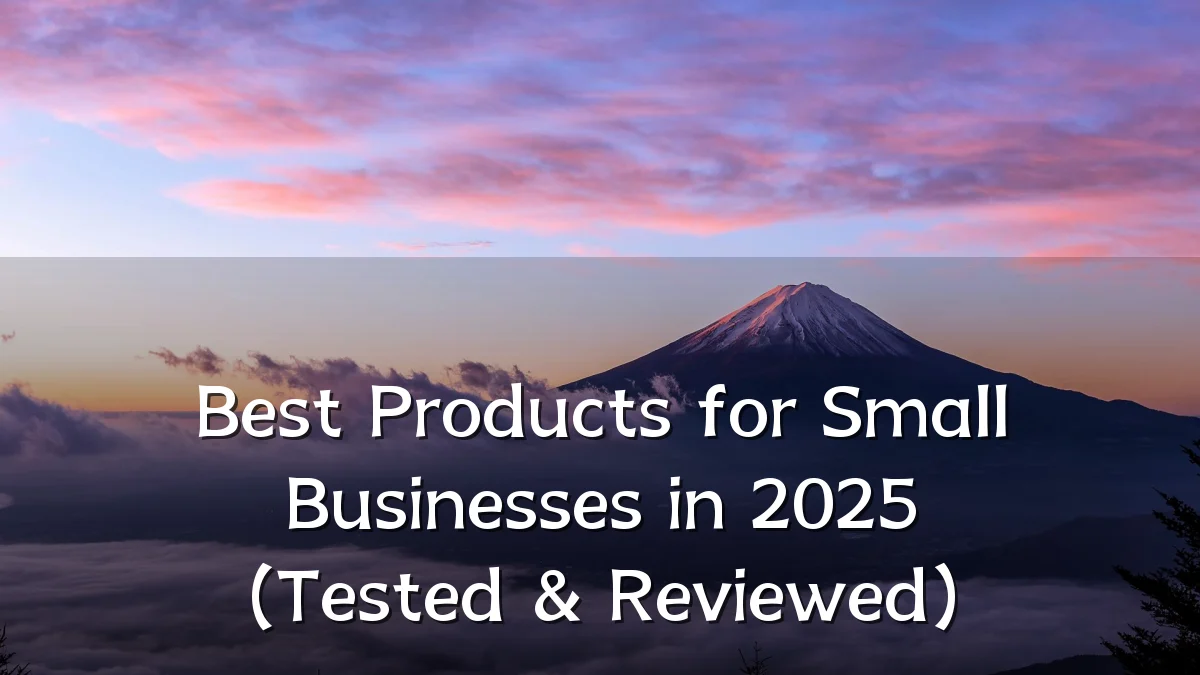 Best Products for Small Businesses in 2025 (Tested & Reviewed)