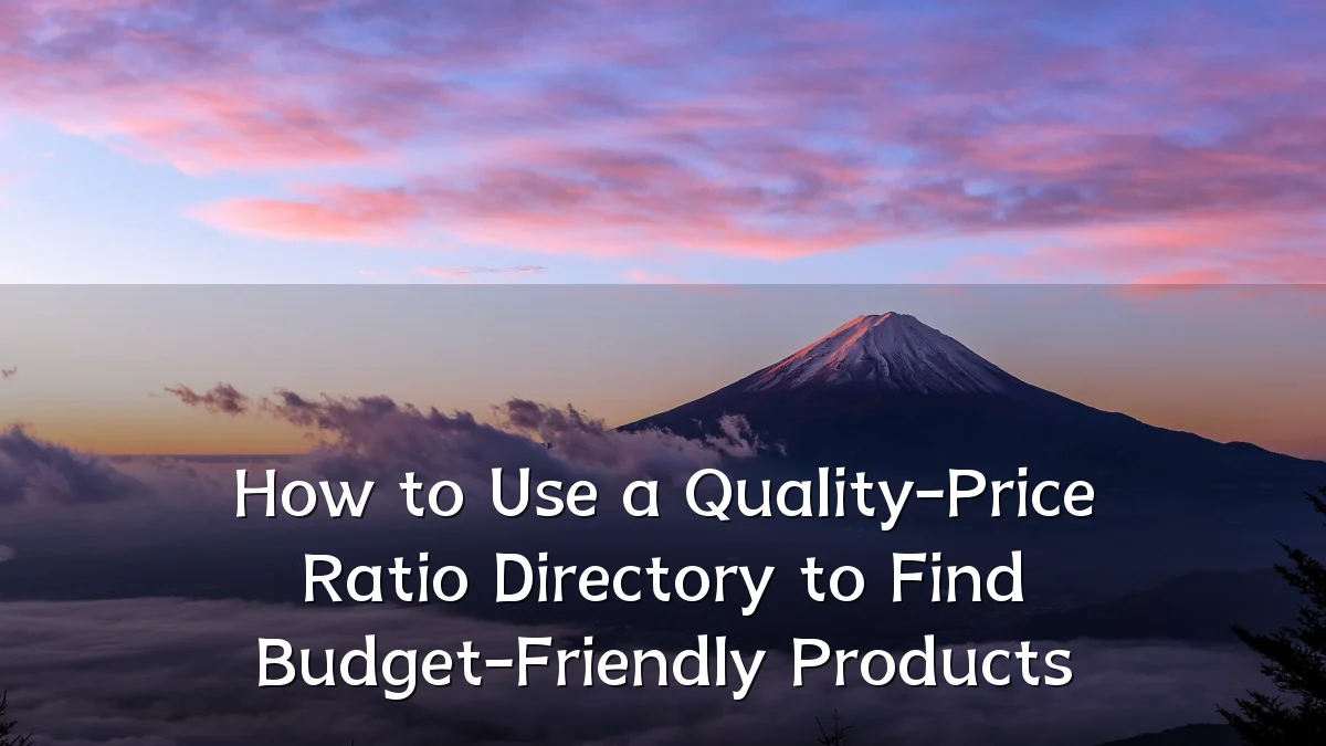 How to Use a Quality-Price Ratio Directory to Find Budget-Friendly Products