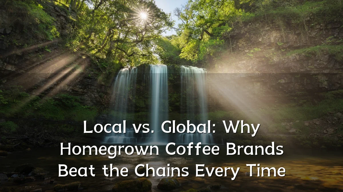 Local vs. Global: Why Homegrown Coffee Brands Beat the Chains Every Time