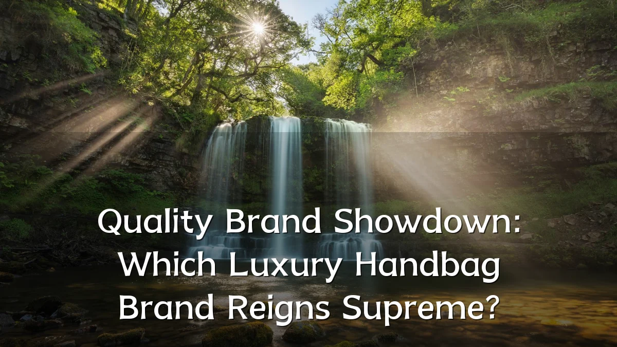 Quality Brand Showdown: Which Luxury Handbag Brand Reigns Supreme?