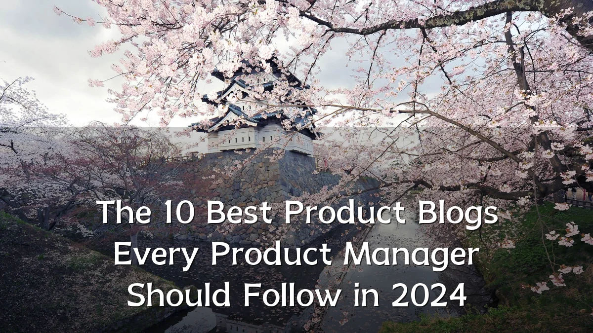 The 10 Best Product Blogs Every Product Manager Should Follow in 2024