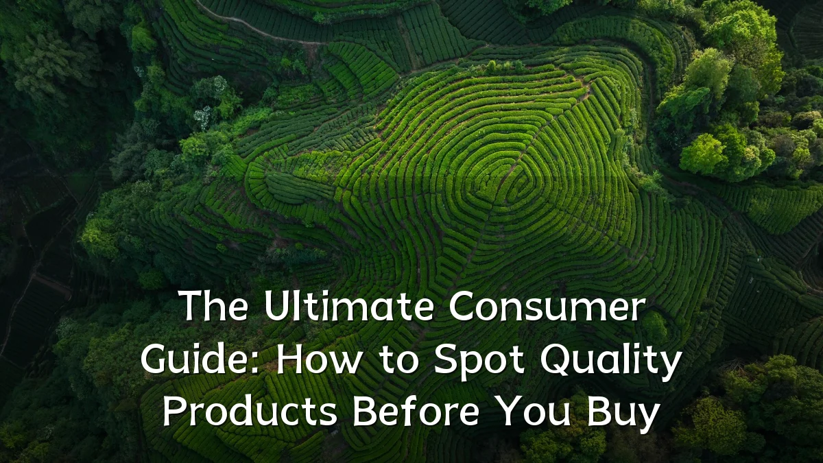 The Ultimate Consumer Guide: How to Spot Quality Products Before You Buy
