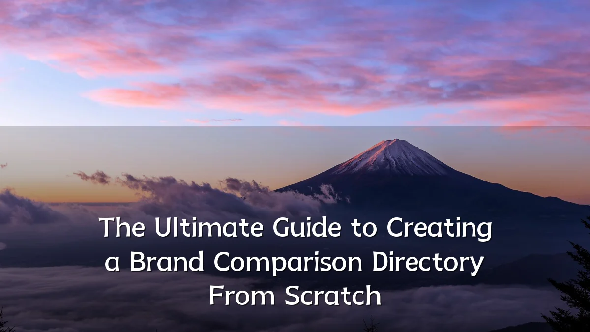 The Ultimate Guide to Creating a Brand Comparison Directory From Scratch