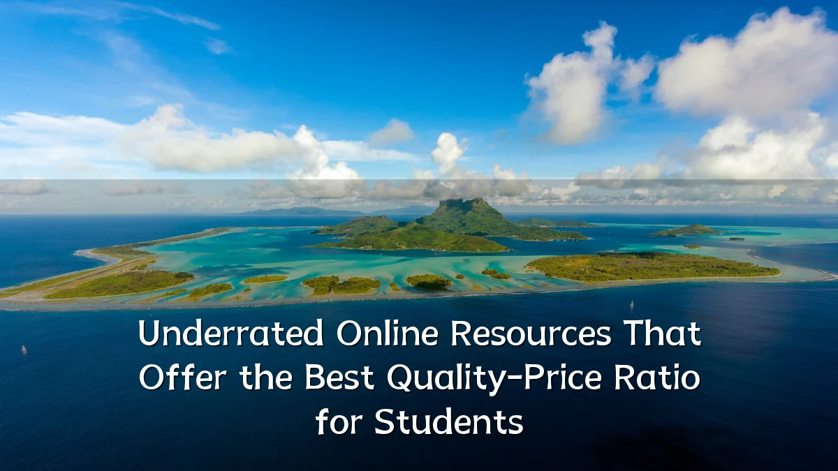 Underrated Online Resources That Offer the Best Quality-Price Ratio for Students
