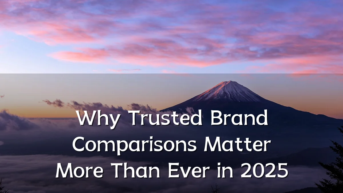 Why Trusted Brand Comparisons Matter More Than Ever in 2025