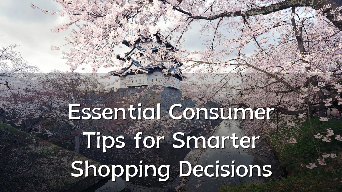 Essential Consumer Tips for Smarter Shopping Decisions
