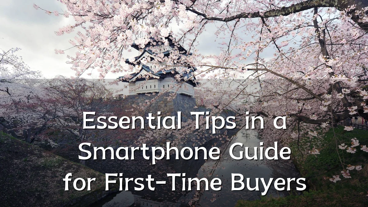 Essential Tips in a Smartphone Guide for First-Time Buyers