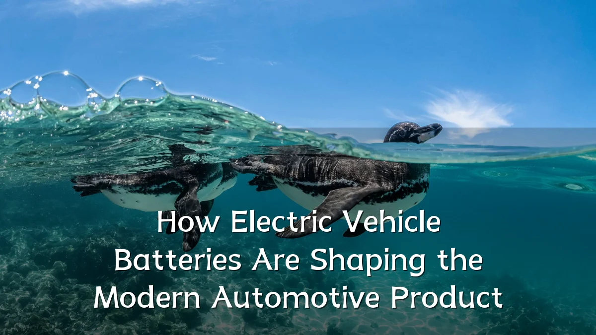How Electric Vehicle Batteries Are Shaping the Modern Automotive Product