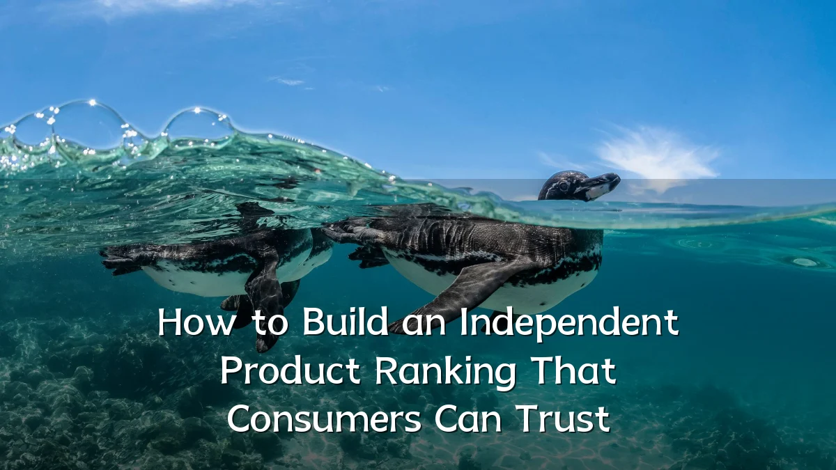 How to Build an Independent Product Ranking That Consumers Can Trust