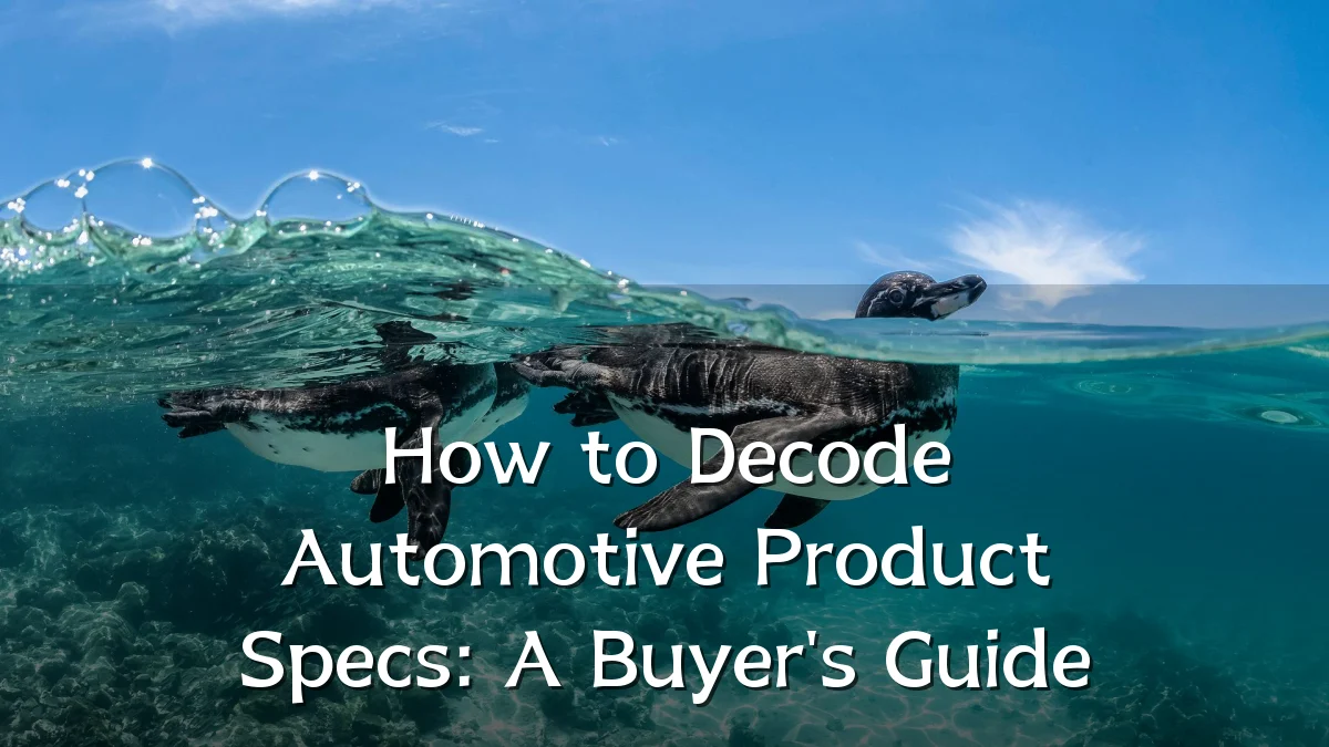 How to Decode Automotive Product Specs: A Buyer's Guide