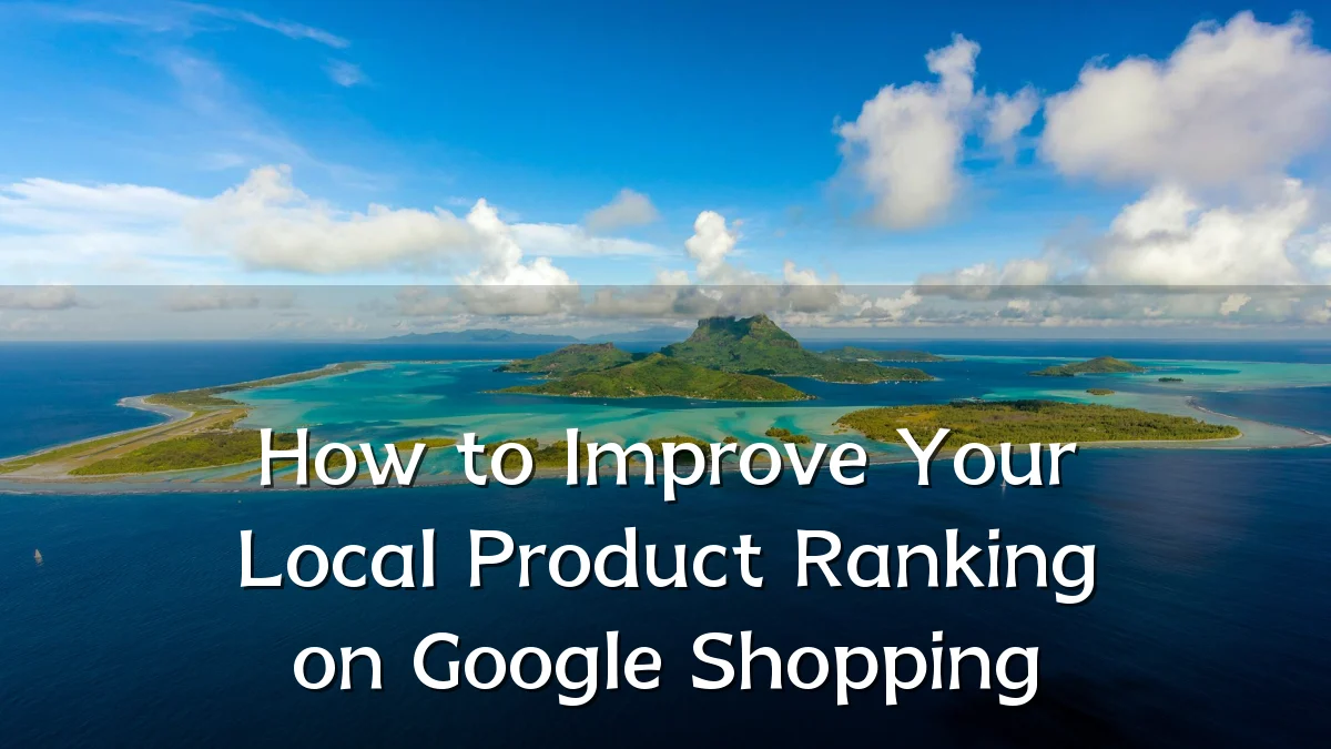 How to Improve Your Local Product Ranking on Google Shopping
