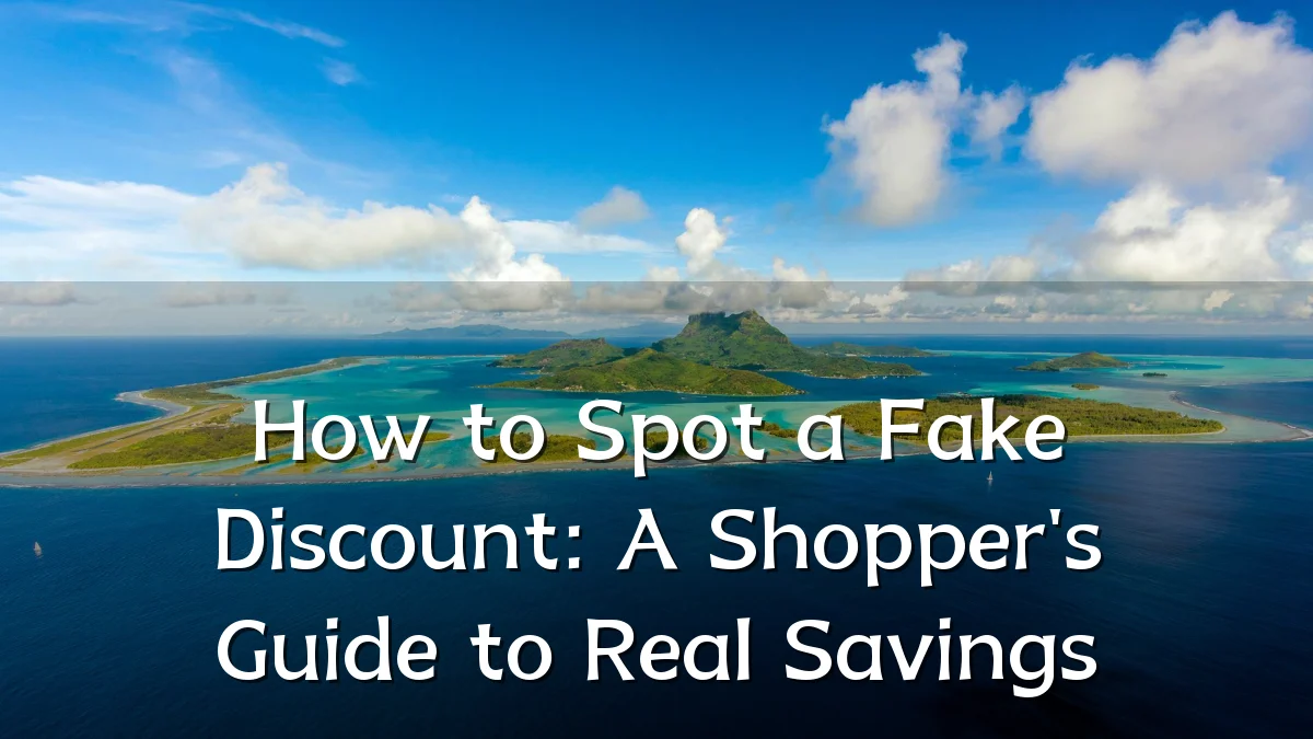 How to Spot a Fake Discount: A Shopper's Guide to Real Savings