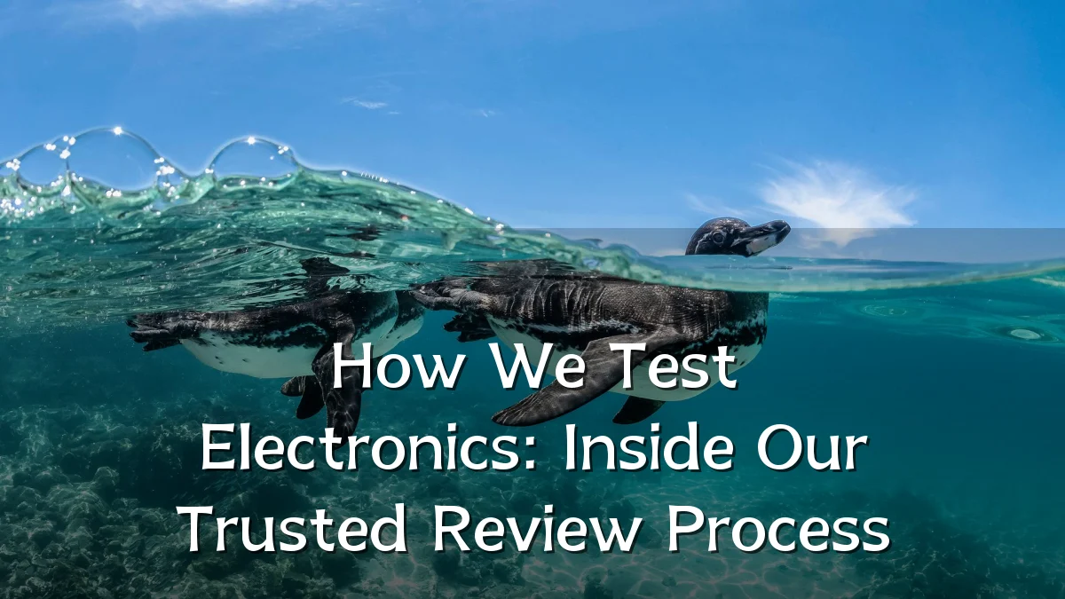 How We Test Electronics: Inside Our Trusted Review Process