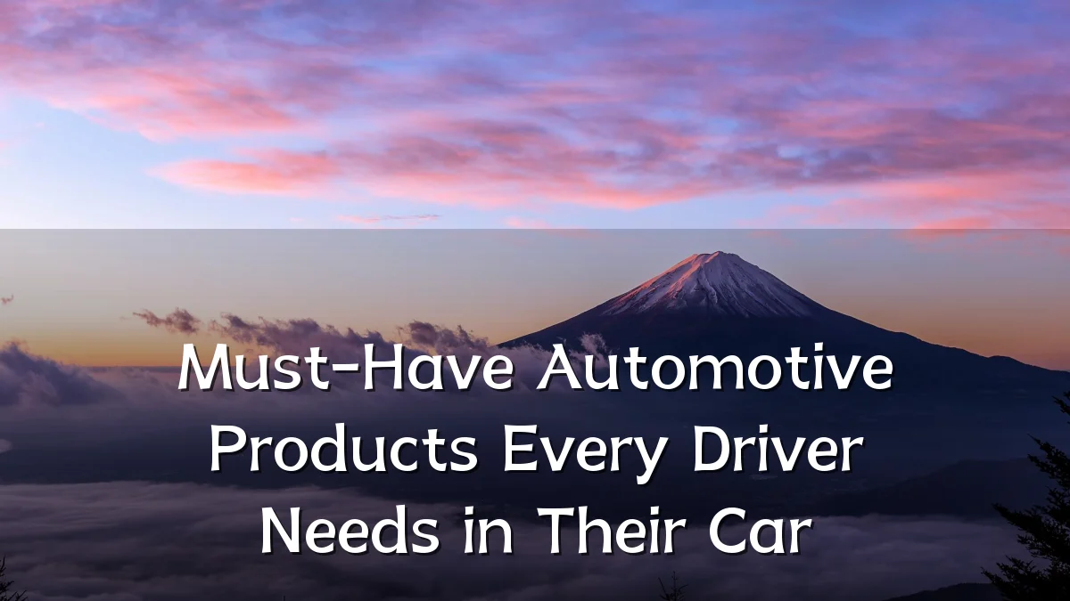 Must-Have Automotive Products Every Driver Needs in Their Car