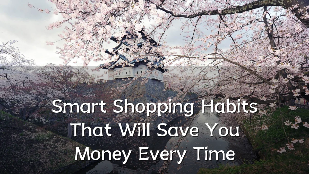 Smart Shopping Habits That Will Save You Money Every Time
