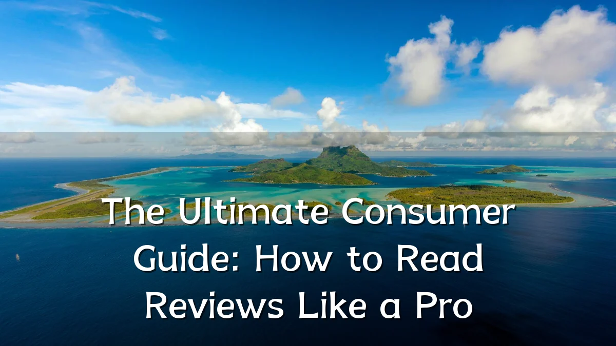 The Ultimate Consumer Guide: How to Read Reviews Like a Pro