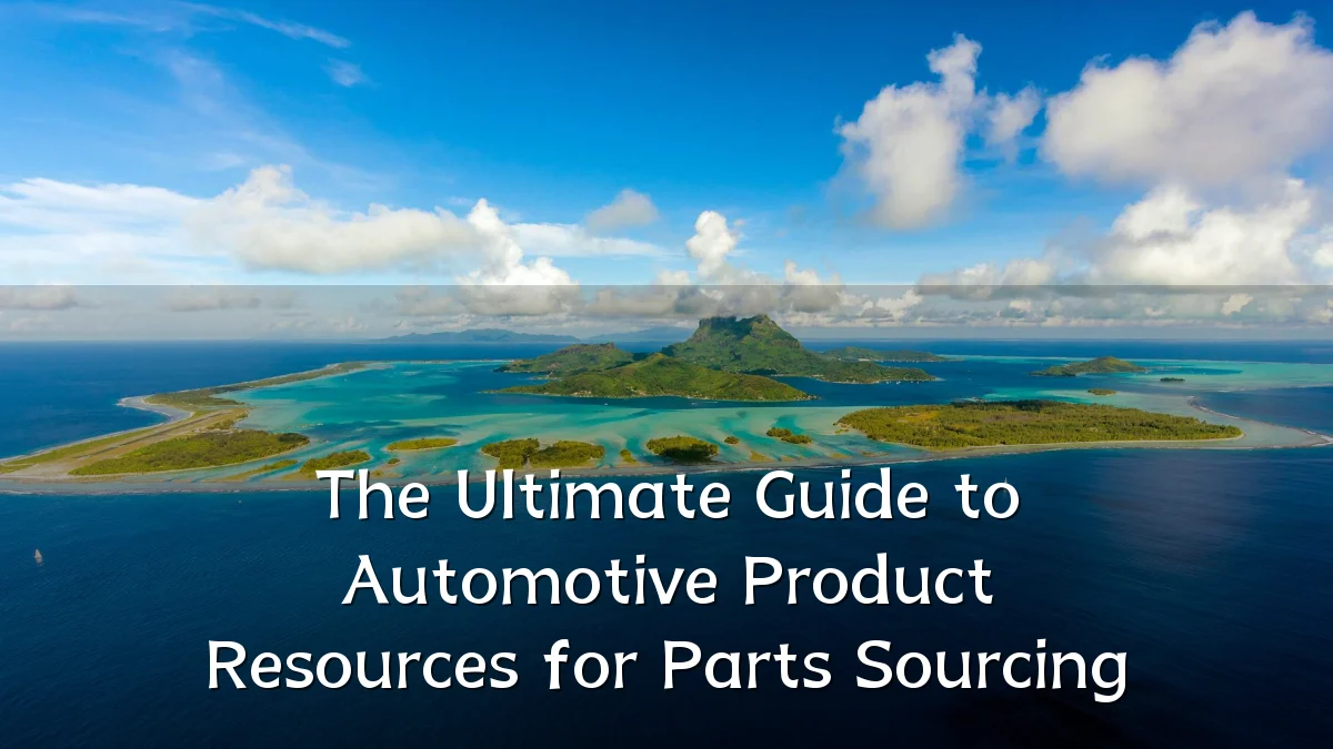 The Ultimate Guide to Automotive Product Resources for Parts Sourcing