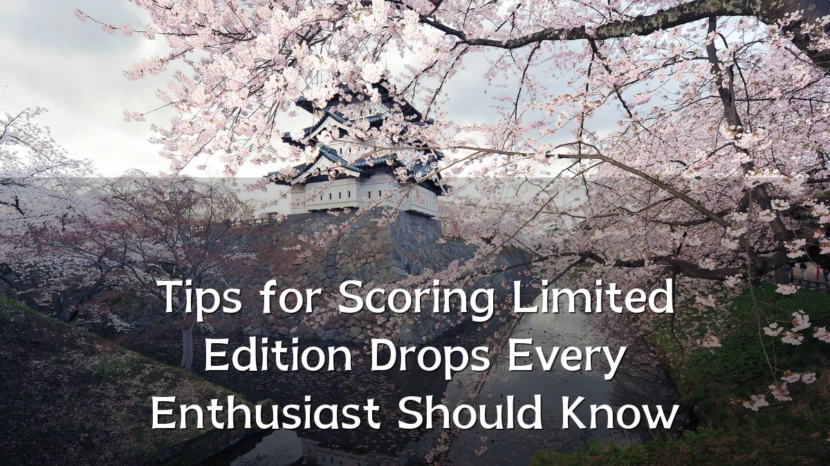 Tips for Scoring Limited Edition Drops Every Enthusiast Should Know