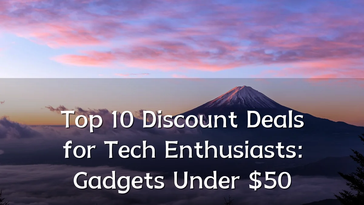 Top 10 Discount Deals for Tech Enthusiasts: Gadgets Under $50