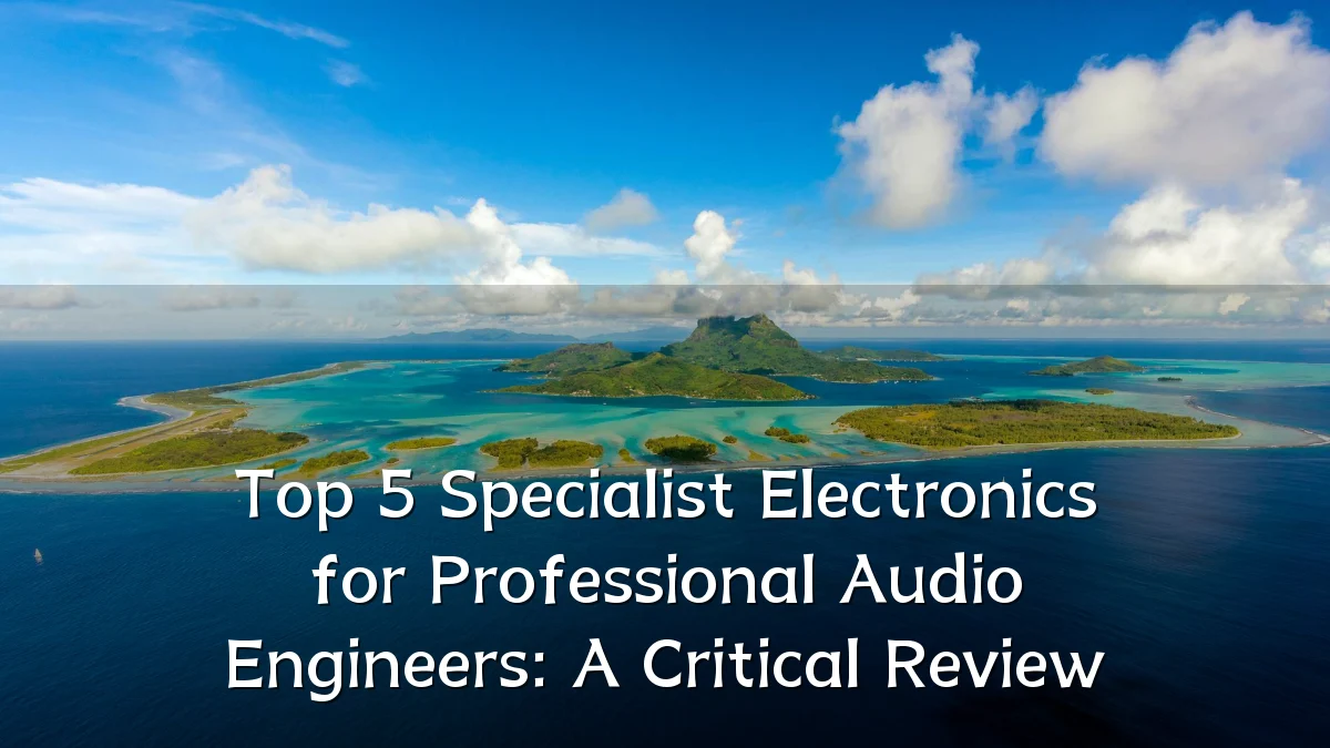 Top 5 Specialist Electronics for Professional Audio Engineers: A Critical Review